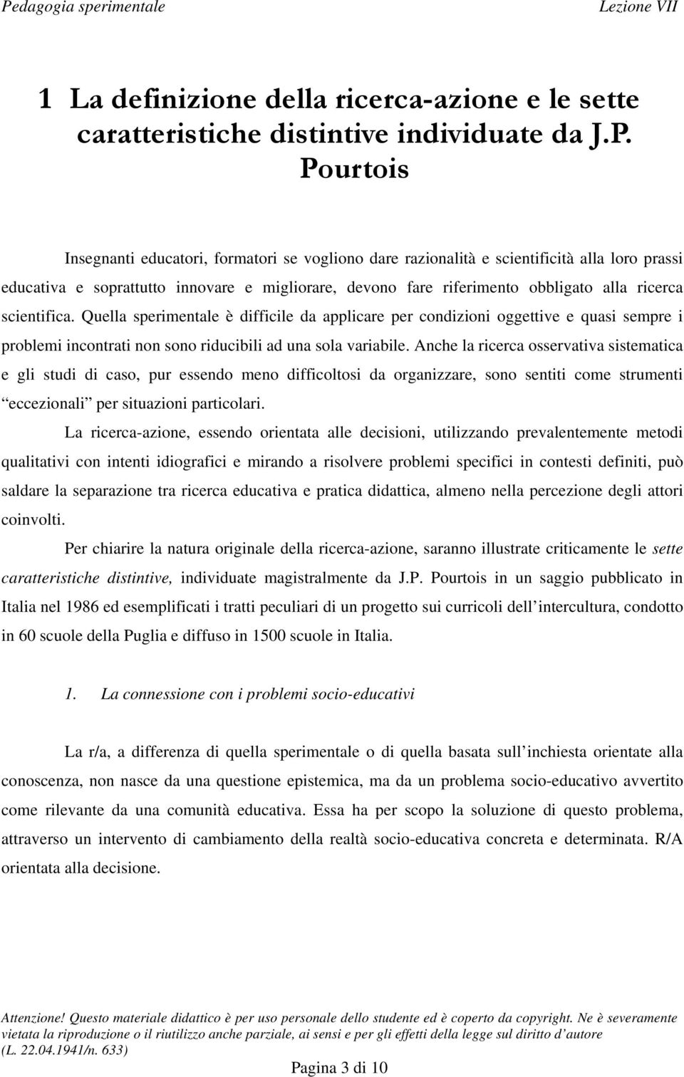 scientifica. Quella sperimentale è difficile da applicare per condizioni oggettive e quasi sempre i problemi incontrati non sono riducibili ad una sola variabile.