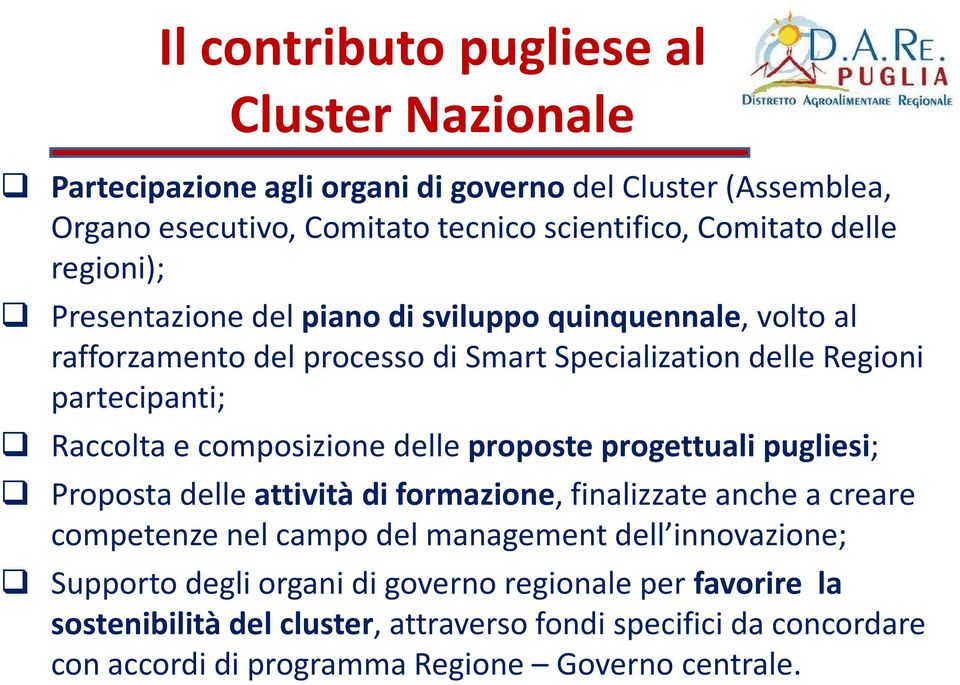 composizione delle proposte progettuali pugliesi; Proposta delle attività di formazione, finalizzate anche a creare competenze nel campo del management dell