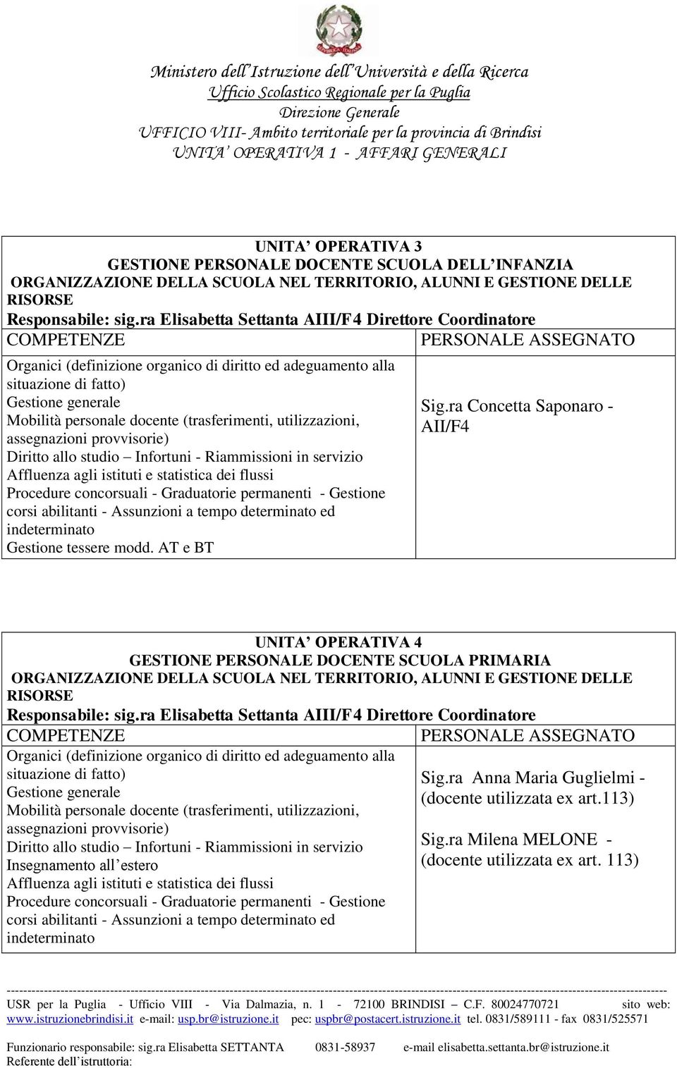 utilizzazioni, assegnazioni provvisorie) Diritto allo studio Infortuni - Riammissioni in servizio Affluenza agli istituti e statistica dei flussi Procedure concorsuali - Graduatorie permanenti -