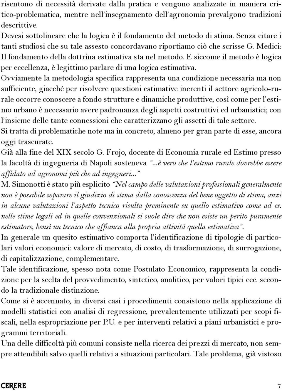 Medici: Il fondamento della dottrina estimativa sta nel metodo. E siccome il metodo è logica per eccellenza, è legittimo parlare di una logica estimativa.