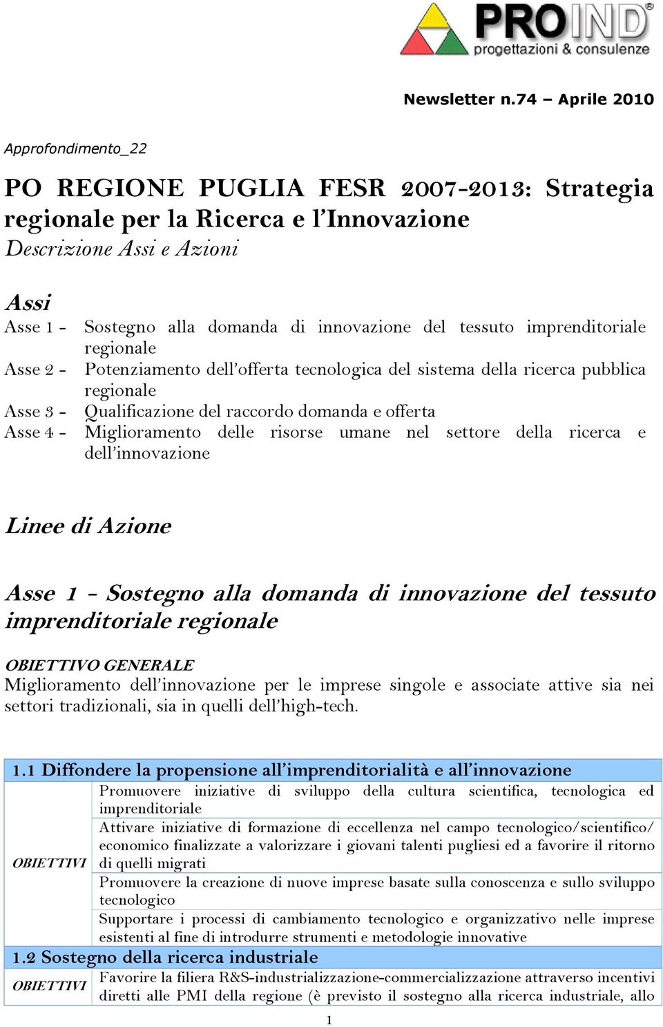 domanda di innovazione del tessuto imprenditoriale regionale Potenziamento dell offerta tecnologica del sistema della ricerca pubblica regionale Qualificazione del raccordo domanda e offerta