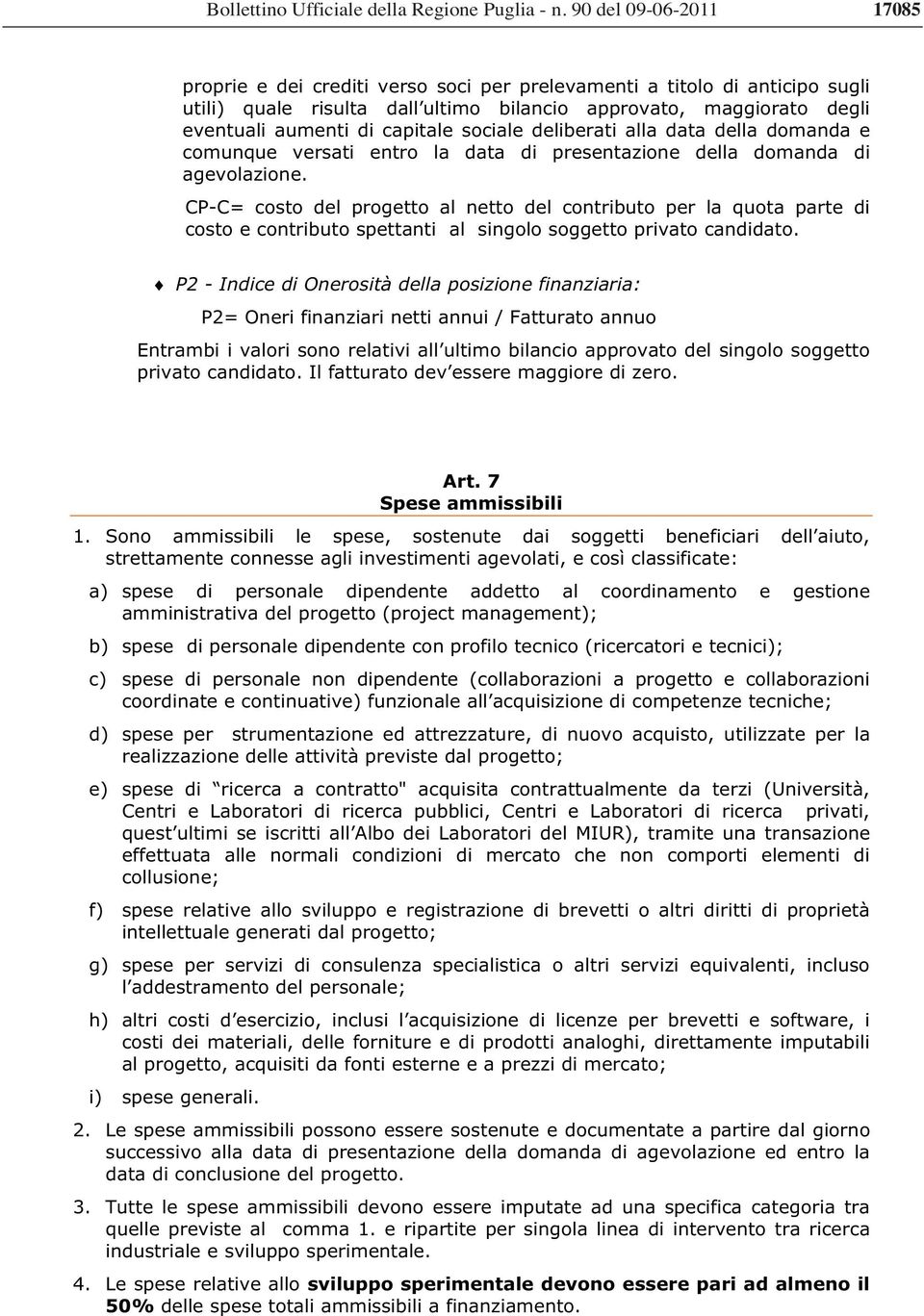 capitale sociale deliberati alla data della domanda e comunque versati entro la data di presentazione della domanda di agevolazione.