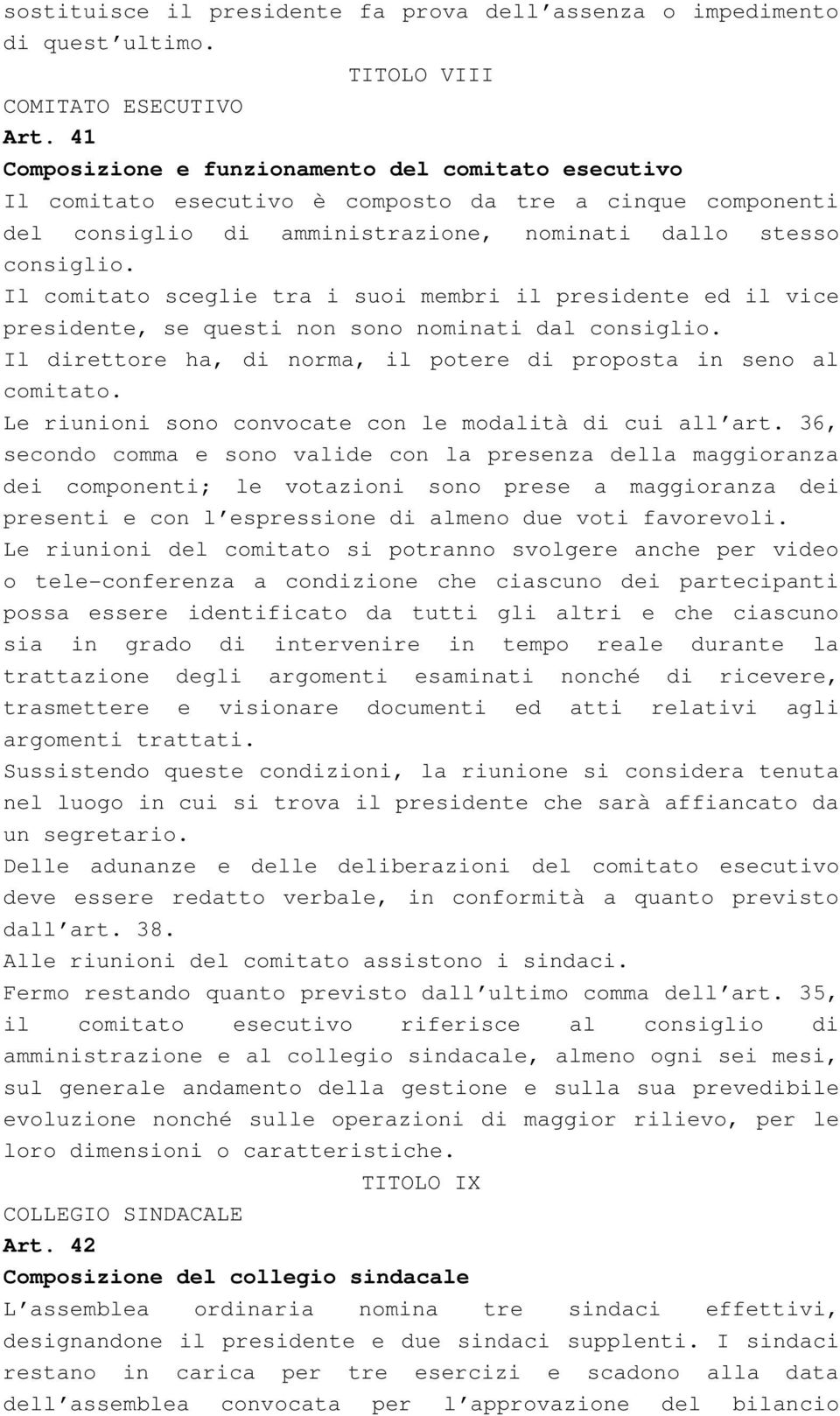 Il comitato sceglie tra i suoi membri il presidente ed il vice presidente, se questi non sono nominati dal consiglio. Il direttore ha, di norma, il potere di proposta in seno al comitato.