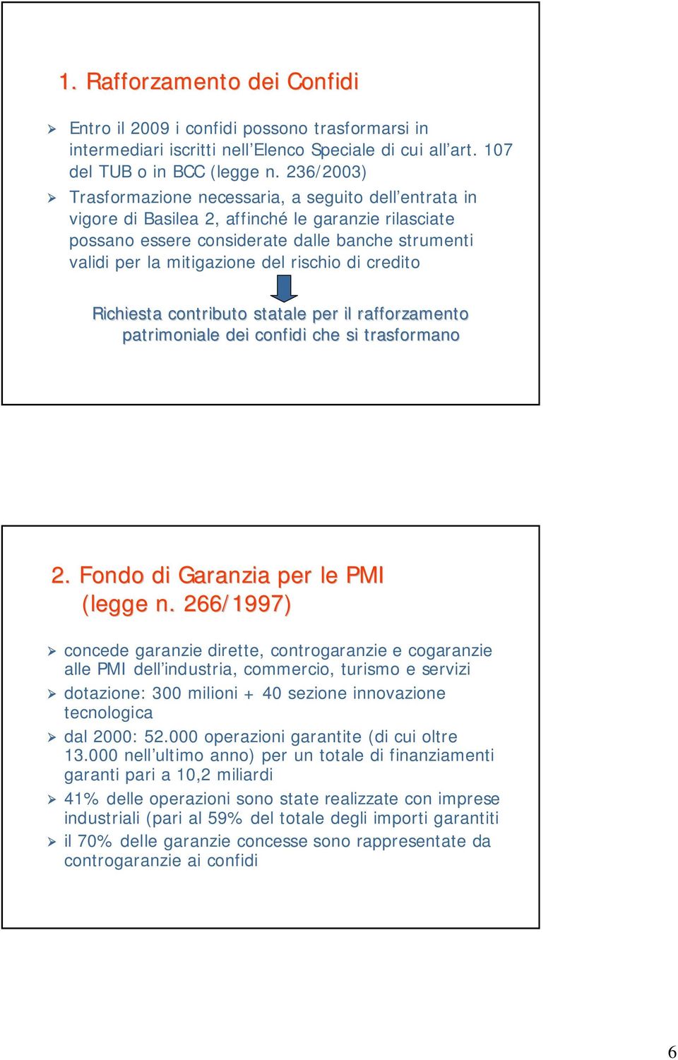 rischio di credito Richiesta contributo statale per il rafforzamento patrimoniale dei confidi che si trasformano 2. Fondo di Garanzia per le PMI (legge n.