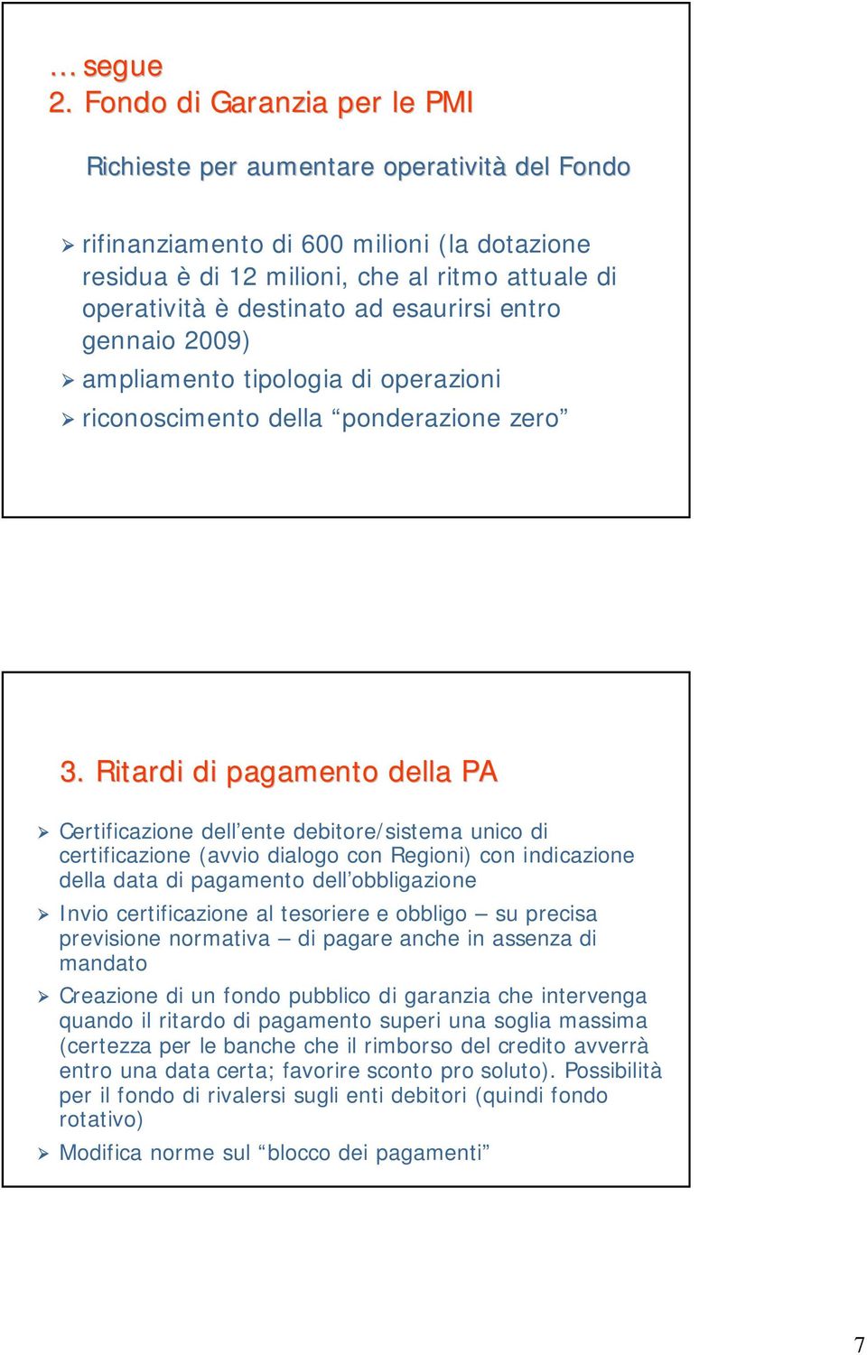 esaurirsi entro gennaio 2009) ampliamento tipologia di operazioni riconoscimento della ponderazione zero 3.