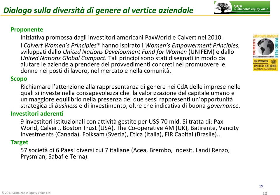 Tali principi sono stati disegnati in modo da aiutarele aziendea prenderedeiprovvedimenticoncretinelpromuoverele donneneipostidilavoro, nelmercatoe nellacomunità.