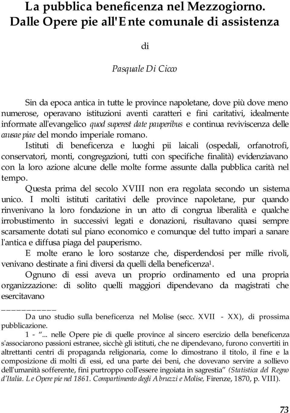 caritativi, idealmente informate all'evangelico quod superest date pauperibus e continua reviviscenza delle causae piae del mondo imperiale romano.