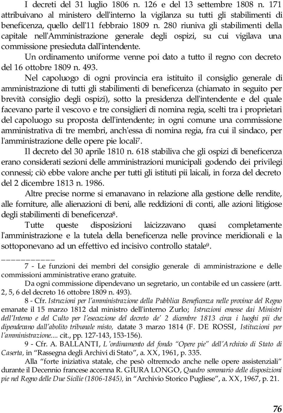 Un ordinamento uniforme venne poi dato a tutto il regno con decreto del 16 ottobre 1809 n. 493.