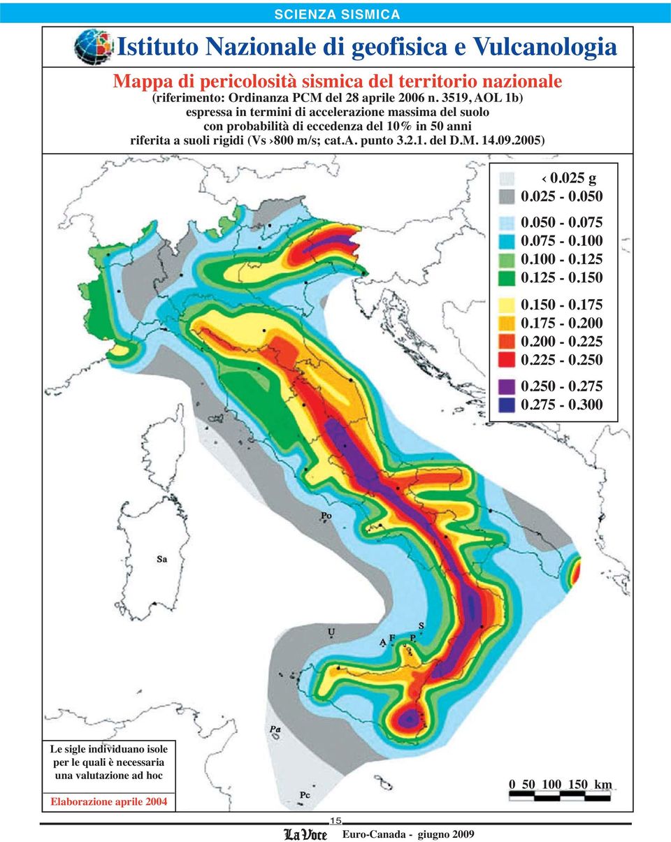 3519, AOL 1b) espressa in termini di accelerazione massima del suolo con probabilità di eccedenza del 10% in 50 anni riferita a suoli rigidi (Vs 800 m/s;