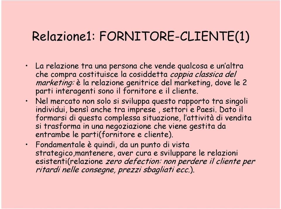 Dato il formarsi di questa complessa situazione, l attività di vendita si trasforma in una negoziazione che viene gestita da entrambe le parti(fornitore e cliente).