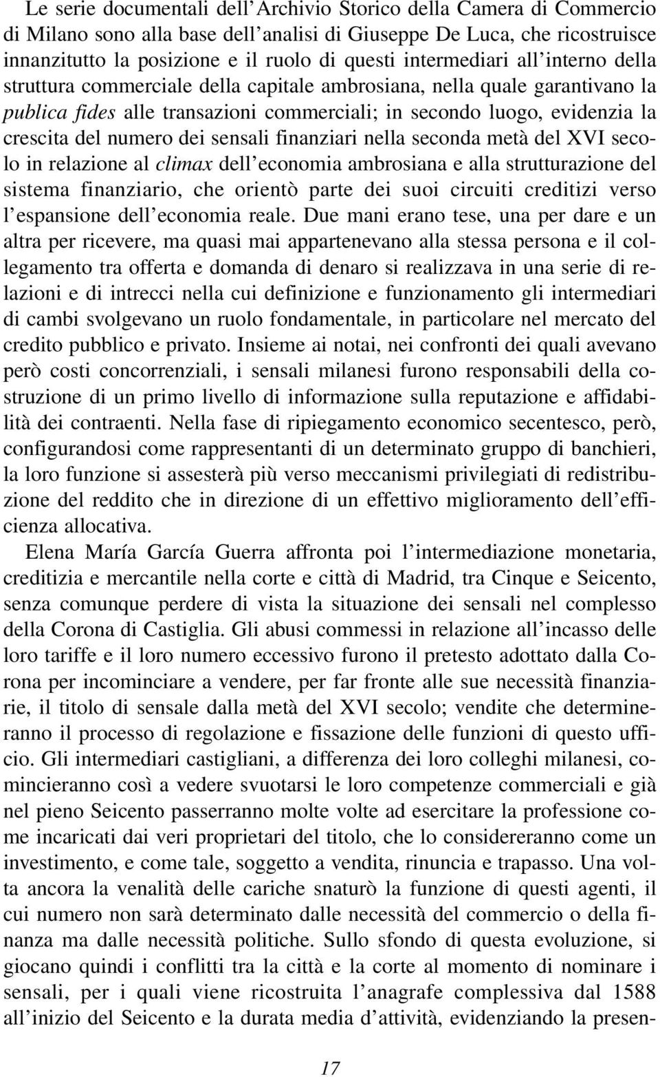 numero dei sensali finanziari nella seconda metà del XVI secolo in relazione al climax dell economia ambrosiana e alla strutturazione del sistema finanziario, che orientò parte dei suoi circuiti