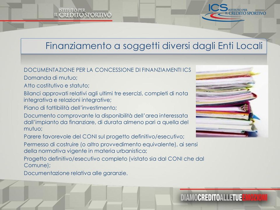 dall impianto da finanziare, di durata almeno pari a quella del mutuo; Parere favorevole del CONI sul progetto definitivo/esecutivo; Permesso di costruire (o altro provvedimento