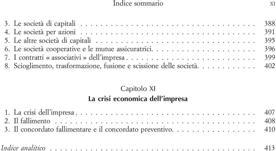 Scioglimento, trasformazione, fusione e scissione delle società.... 402 Capitolo XI La crisi economica dell impresa 1.