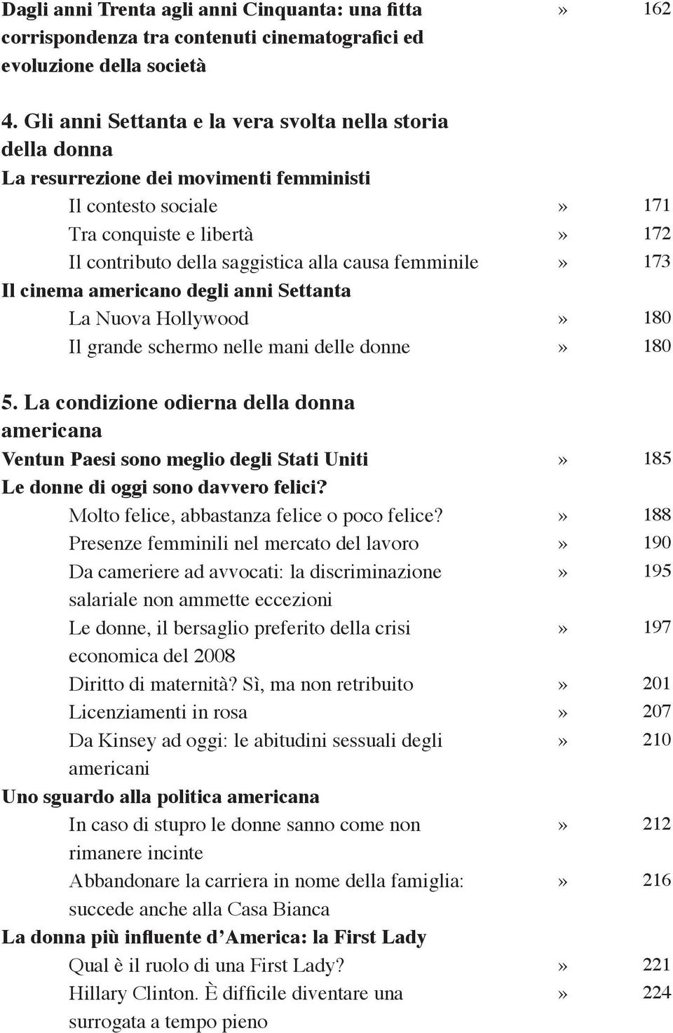 cinema americano degli anni Settanta La Nuova Hollywood Il grande schermo nelle mani delle donne»»»»» 171 172 173 180 180 5.