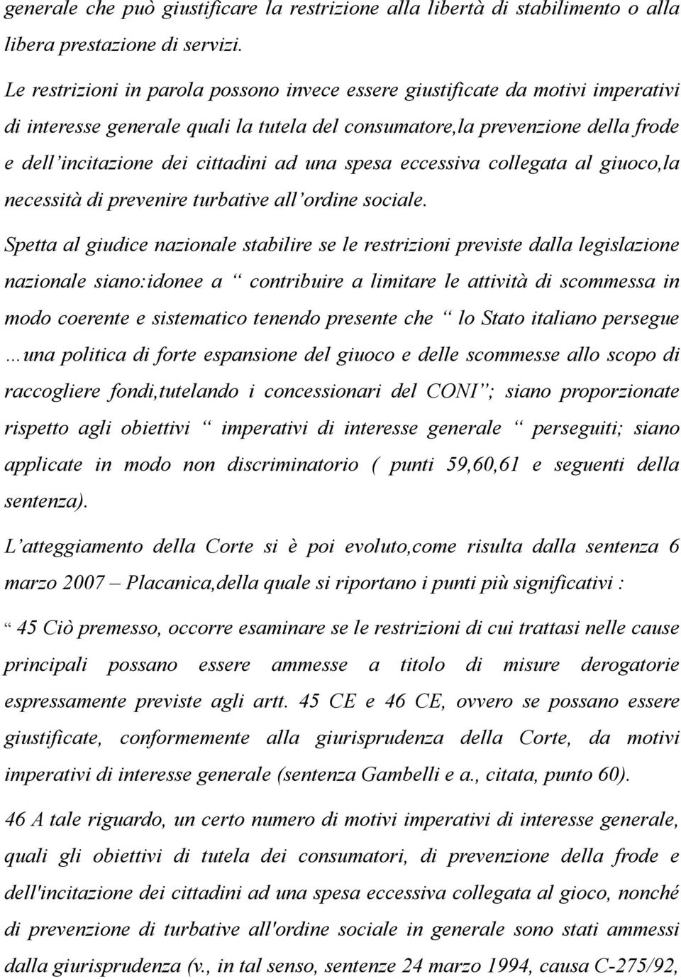 una spesa eccessiva collegata al giuoco,la necessità di prevenire turbative all ordine sociale.