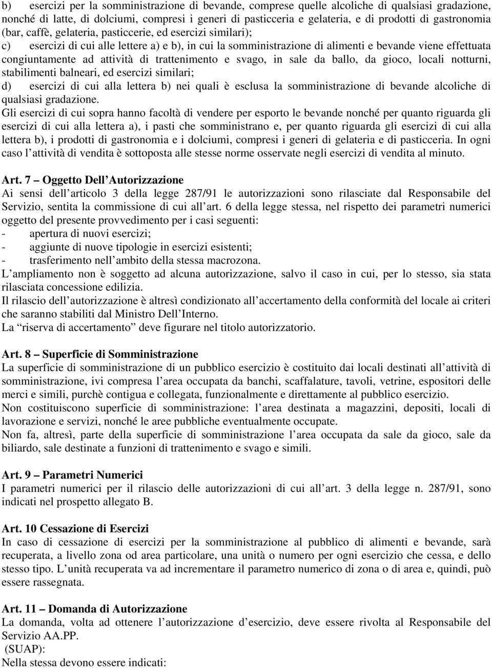 attività di trattenimento e svago, in sale da ballo, da gioco, locali notturni, stabilimenti balneari, ed esercizi similari; d) esercizi di cui alla lettera b) nei quali è esclusa la somministrazione