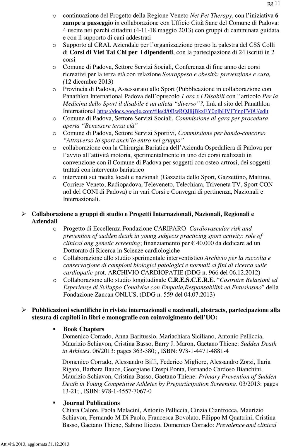 partecipazine di 24 iscritti in 2 crsi Cmune di Padva, Settre Servizi Sciali, Cnferenza di fine ann dei crsi ricreativi per la terza età cn relazine Svrappes e besità: prevenzine e cura, (12 dicembre