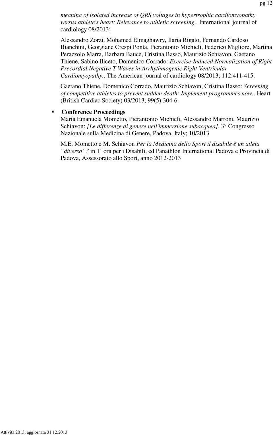 Barbara Bauce, Cristina Bass, Maurizi Schiavn, Gaetan Thiene, Sabin Ilicet, Dmenic Crrad: Exercise-Induced Nrmalizatin f Right Precrdial Negative T Waves in Arrhythmgenic Right Ventricular