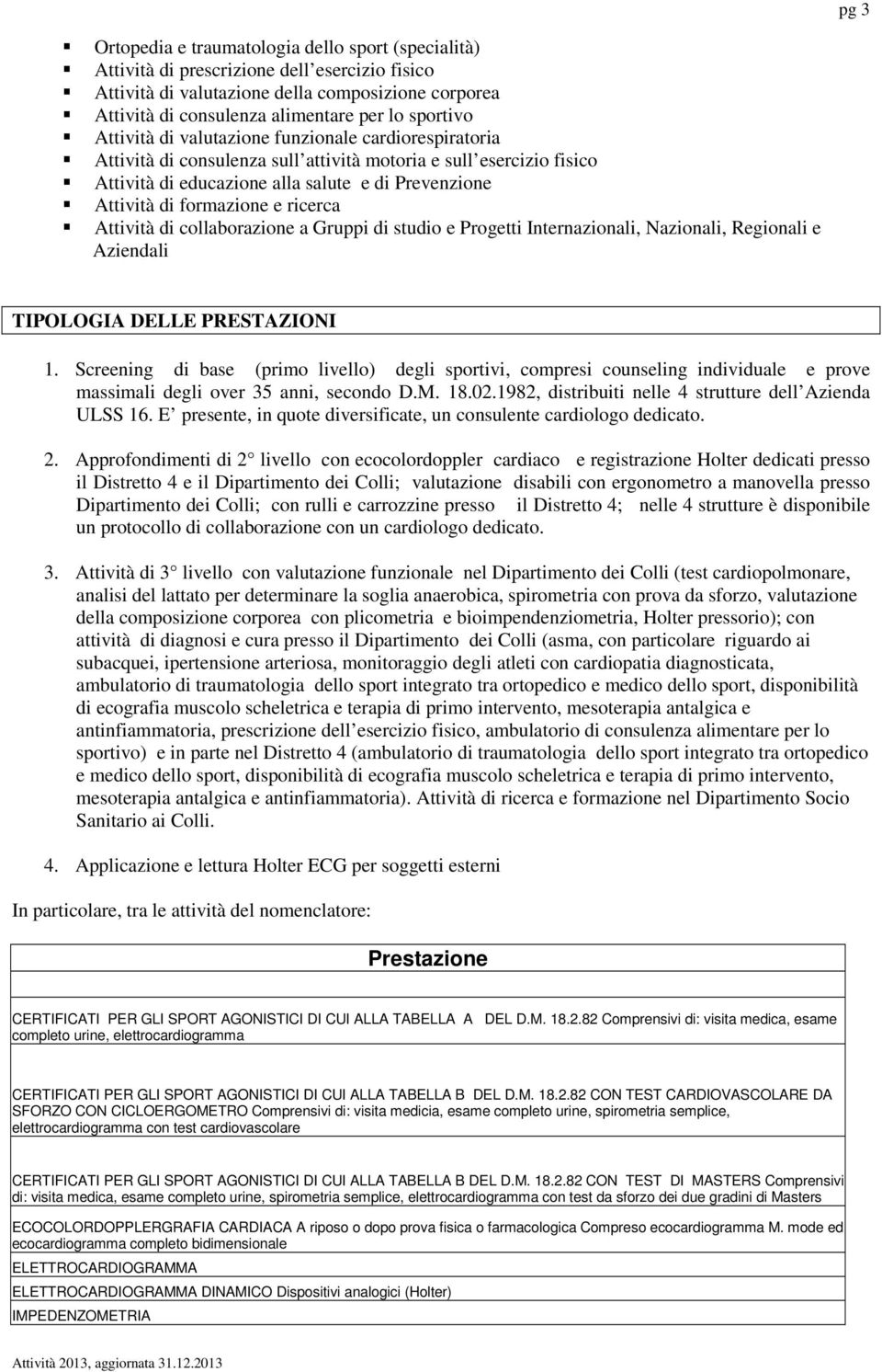 cllabrazine a Gruppi di studi e Prgetti Internazinali, Nazinali, Reginali e Aziendali TIPOLOGIA DELLE PRESTAZIONI 1.