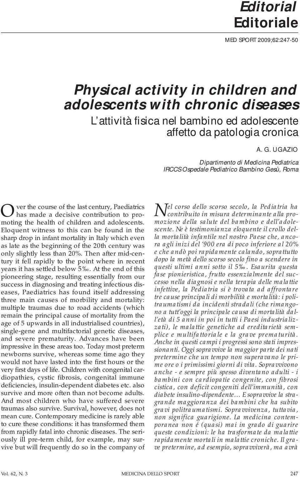 children and adolescents. Eloquent witness to this can be found in the sharp drop in infant mortality in Italy which even as late as the beginning of the 20th century was only slightly less than 20%.