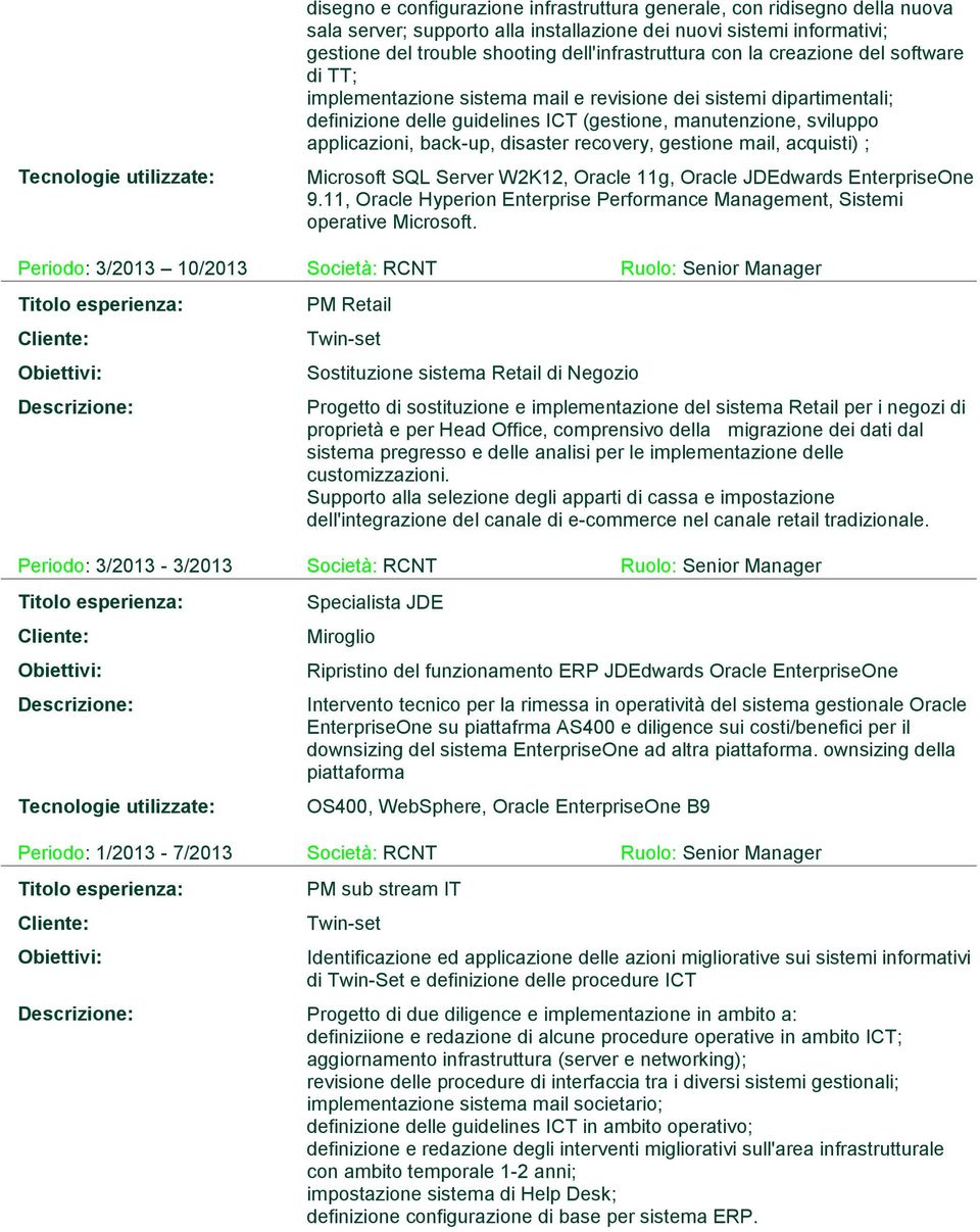 disaster recovery, gestione mail, acquisti) ; Microsoft SQL Server W2K12, Oracle 11g, Oracle JDEdwards EnterpriseOne 9.