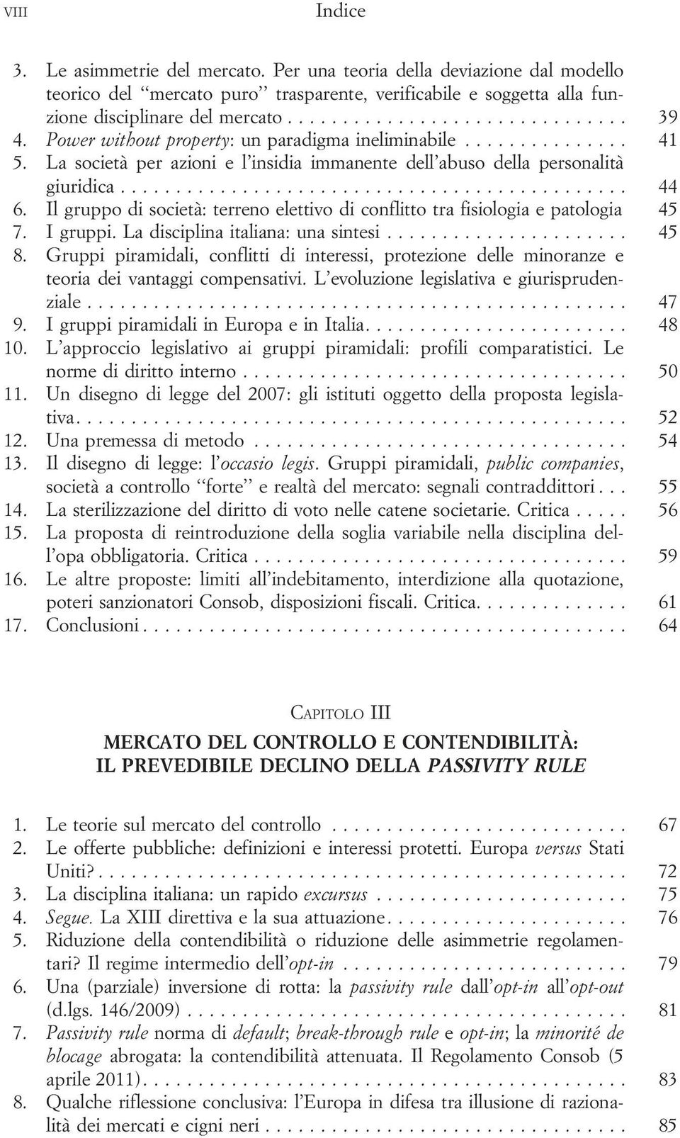 Il gruppo di società: terreno elettivo di conflitto tra fisiologia e patologia 45 7. Igruppi.Ladisciplinaitaliana:unasintesi... 45 8.