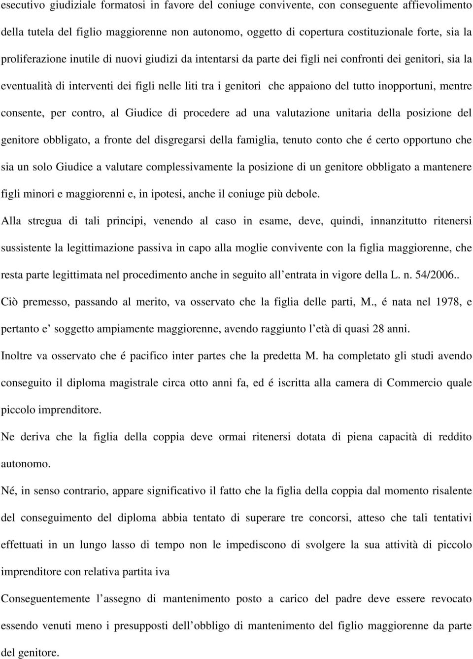 inopportuni, mentre consente, per contro, al Giudice di procedere ad una valutazione unitaria della posizione del genitore obbligato, a fronte del disgregarsi della famiglia, tenuto conto che é certo