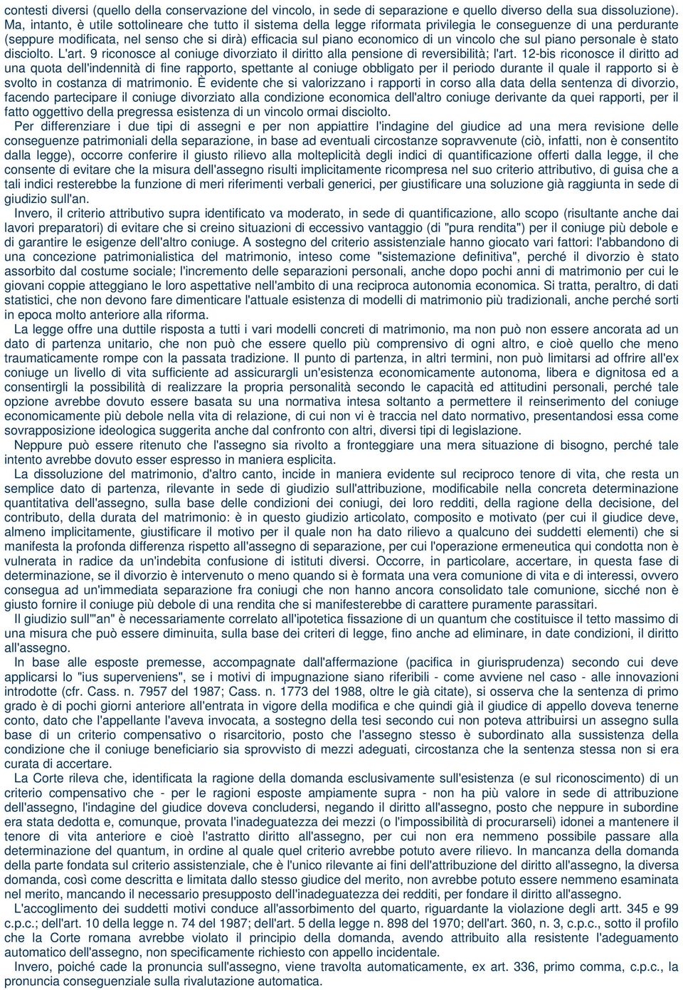 un vincolo che sul piano personale è stato disciolto. L'art. 9 riconosce al coniuge divorziato il diritto alla pensione di reversibilità; l'art.