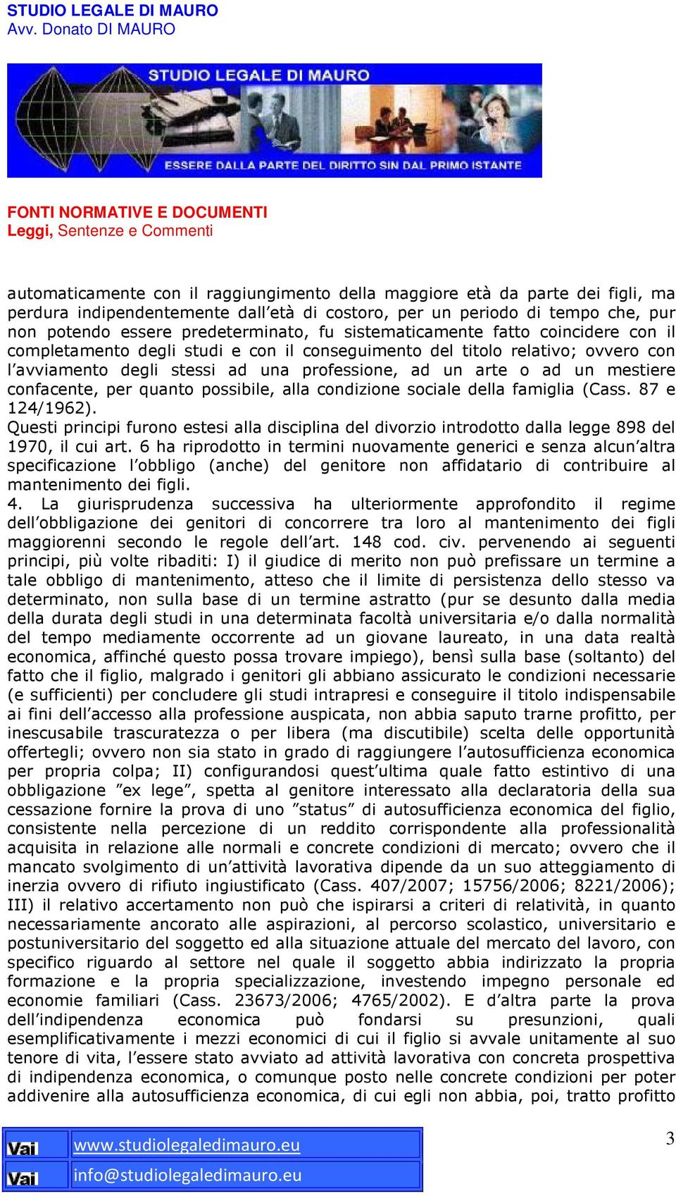 confacente, per quanto possibile, alla condizione sociale della famiglia (Cass. 87 e 124/1962).