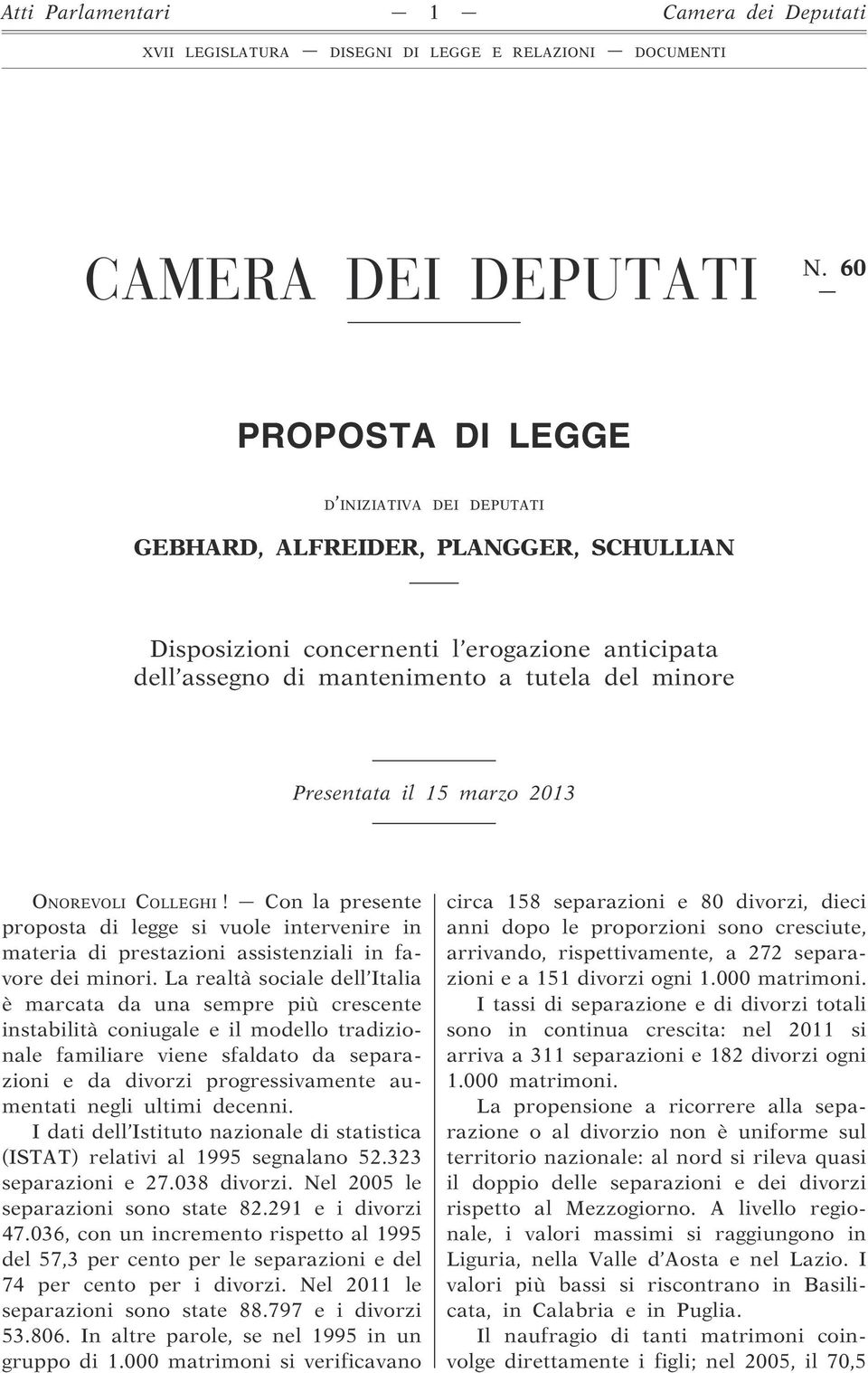 15 marzo 2013 ONOREVOLI COLLEGHI! Con la presente proposta di legge si vuole intervenire in materia di prestazioni assistenziali in favore dei minori.