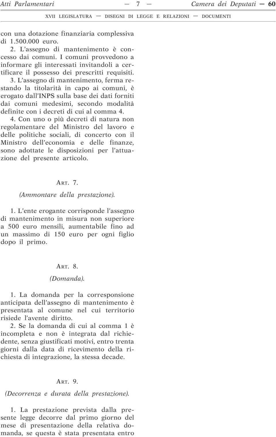 L assegno di mantenimento, ferma restando la titolarità in capo ai comuni, è erogato dall INPS sulla base dei dati forniti dai comuni medesimi, secondo modalità definite con i decreti di cui al comma