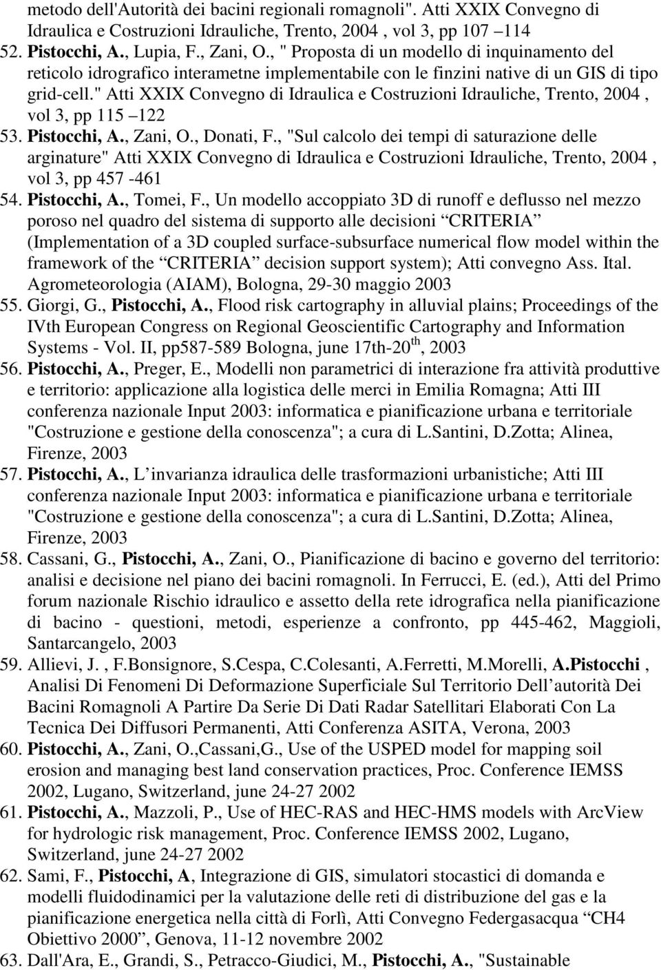 " Atti XXIX Convegno di Idraulica e Costruzioni Idrauliche, Trento, 2004, vol 3, pp 115 122 53. Pistocchi, A., Zani, O., Donati, F.