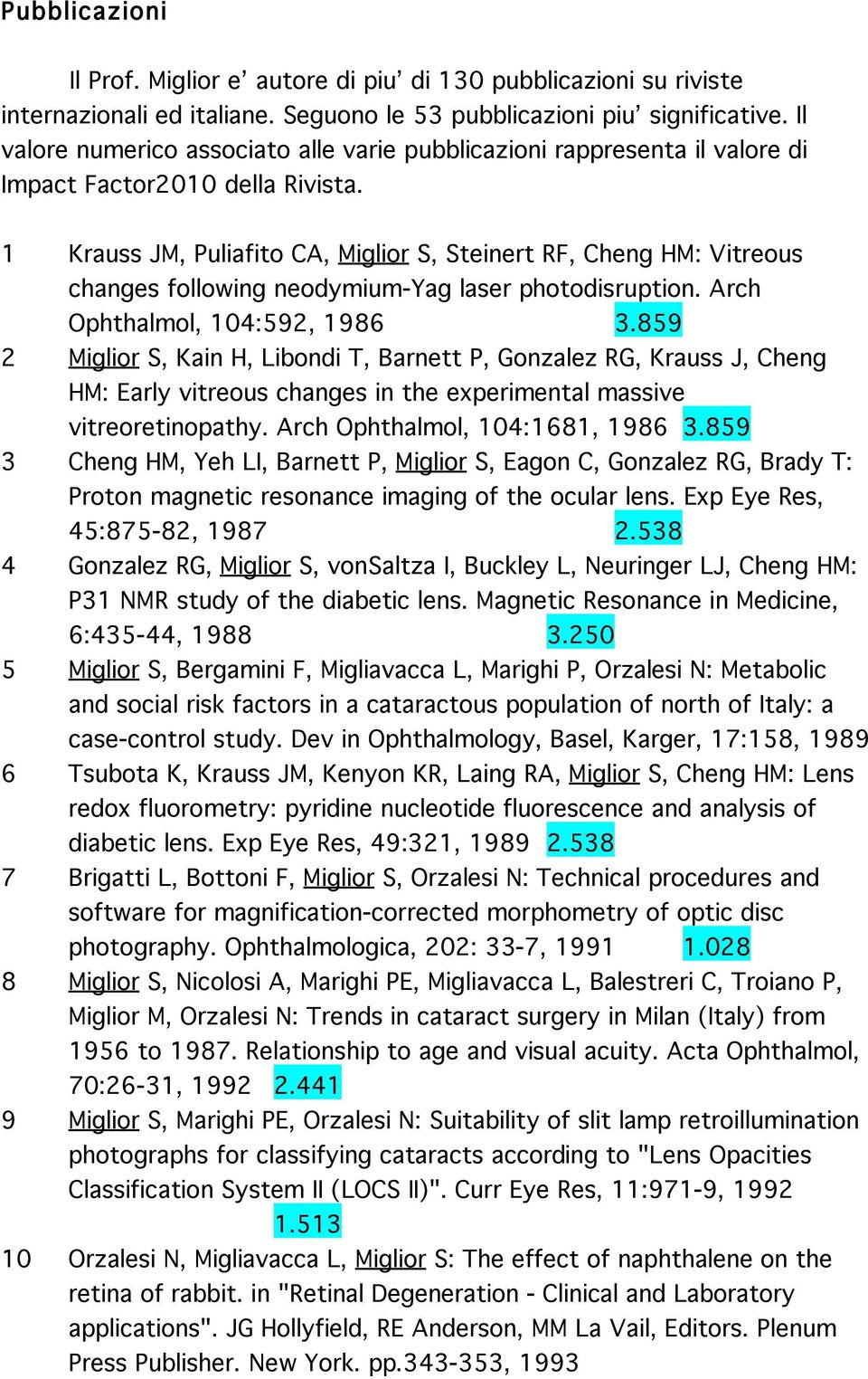 1 Krauss JM, Puliafito CA, Miglior S, Steinert RF, Cheng HM: Vitreous changes following neodymium-yag laser photodisruption. Arch Ophthalmol, 104:592, 1986 3.