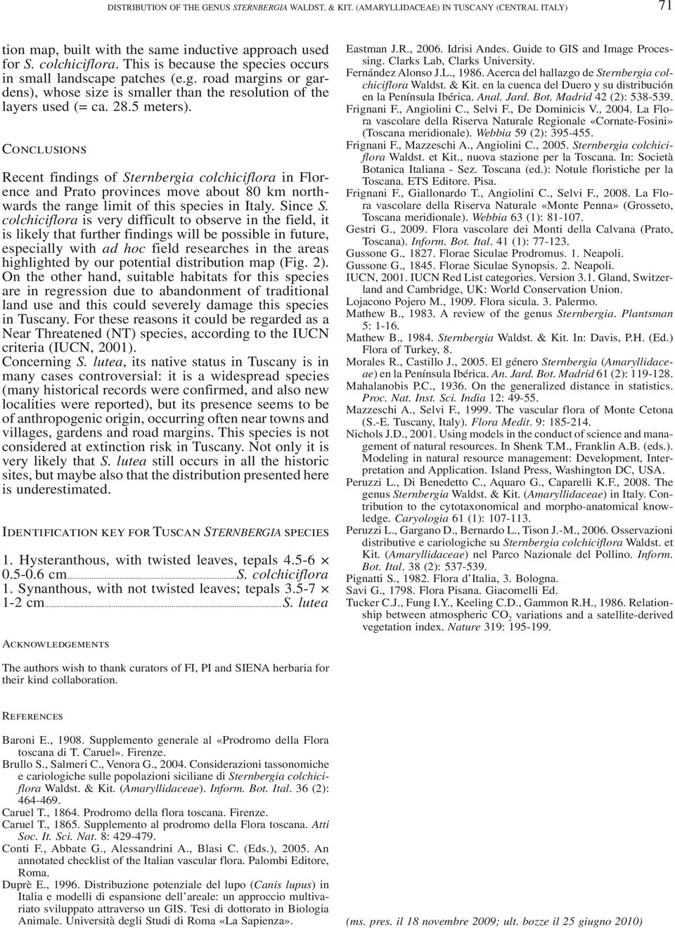 Conclusions Recent findings of Sternbergia colchiciflora in Florence and Prato provinces move about 80 km northwards the range limit of this species in Italy. Since S.