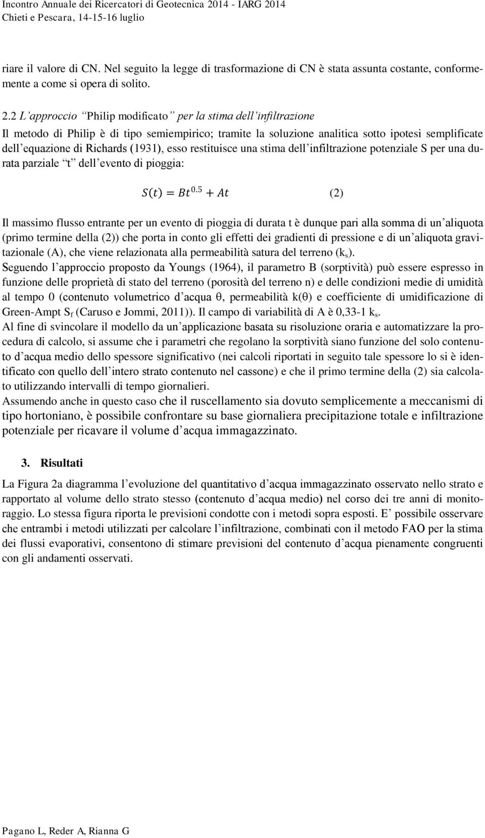 (1931), esso restituisce una stima dell infiltrazione potenziale S per una durata parziale t dell evento di pioggia: S t = Bt 0.