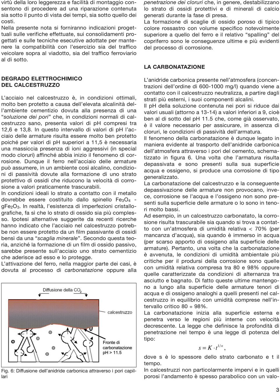 sia del traffico veicolare sopra al viadotto, sia del traffico ferroviario al di sotto.