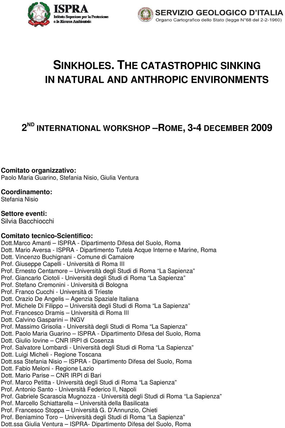 Bacchiocchi Comitato tecnico-scientifico: Dott.Marco Amanti ISPRA - Dipartimento Difesa del Suolo, Roma Dott. Mario Aversa - ISPRA - Dipartimento Tutela Acque Interne e Marine, Roma Dott.