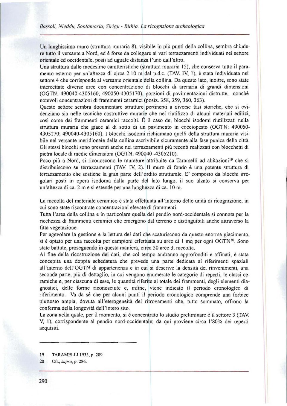 individuati nel senere orientale ed occidentale, posti ad uguale distanza l'uno dall'altro.