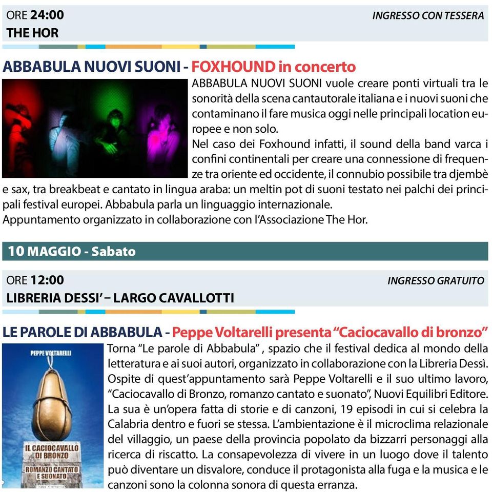 Nel caso dei Foxhound infatti, il sound della band varca i confini continentali per creare una connessione di frequenze tra oriente ed occidente, il connubio possibile tra djembè e sax, tra breakbeat