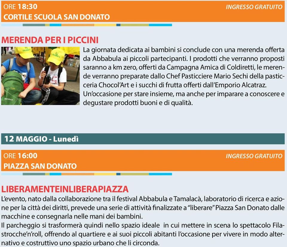 di frutta offerti dall Emporio Alcatraz. Un occasione per stare insieme, ma anche per imparare a conoscere e degustare prodotti buoni e di qualità.