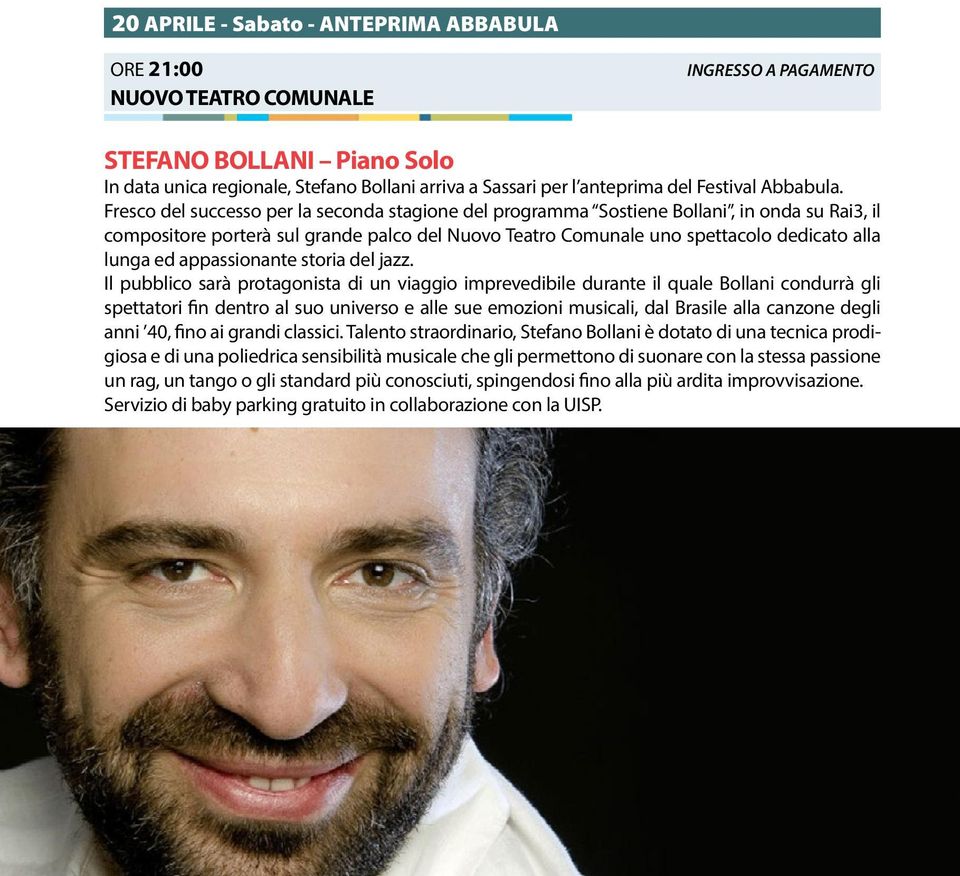 Fresco del successo per la seconda stagione del programma Sostiene Bollani, in onda su Rai3, il compositore porterà sul grande palco del Nuovo Teatro Comunale uno spettacolo dedicato alla lunga ed