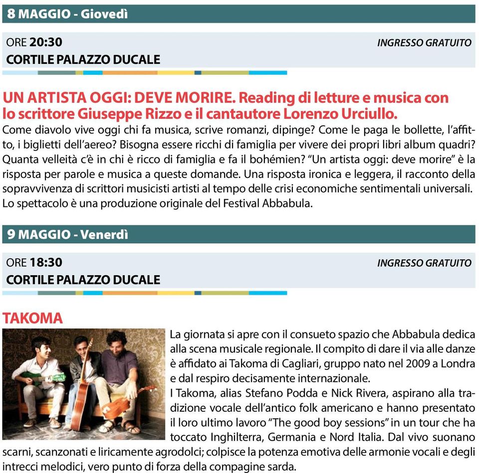 Quanta velleità c è in chi è ricco di famiglia e fa il bohémien? Un artista oggi: deve morire è la risposta per parole e musica a queste domande.