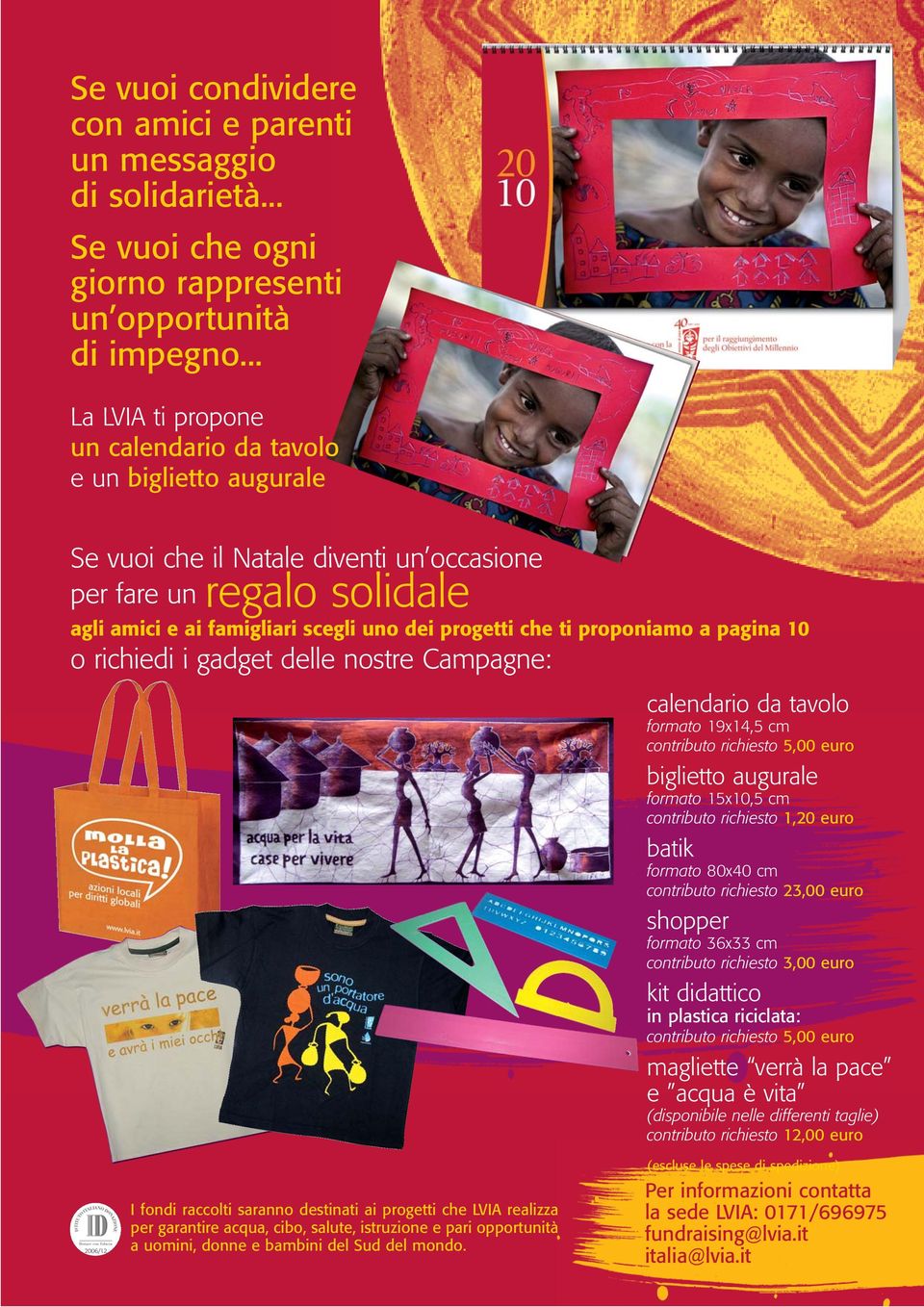 proponiamo a pagina 10 o richiedi i gadget delle nostre Campagne: calendario da tavolo formato 19x14,5 cm contributo richiesto 5,00 euro biglietto augurale formato 15x10,5 cm contributo richiesto