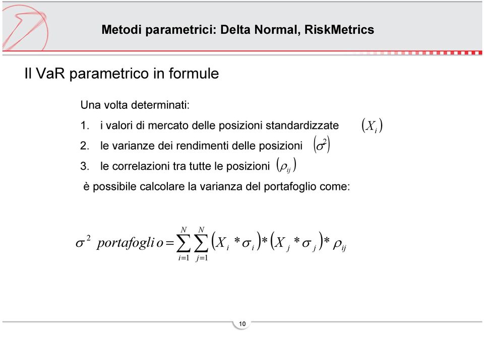 le varianze dei rendimenti delle posizioni 3.