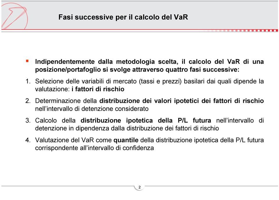 Determinazione della distribuzione dei valori ipotetici dei fattori di rischio nell intervallo di detenzione considerato 3.