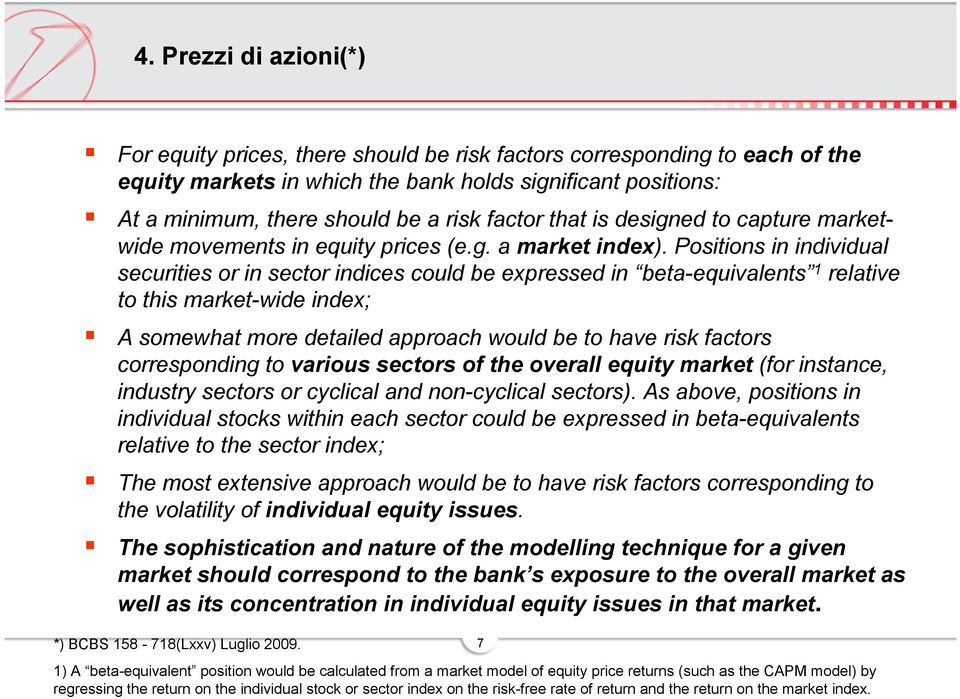 Positions in individual securities or in sector indices could be expressed in beta-equivalents 1 relative to this market-wide index; A somewhat more detailed approach would be to have risk factors