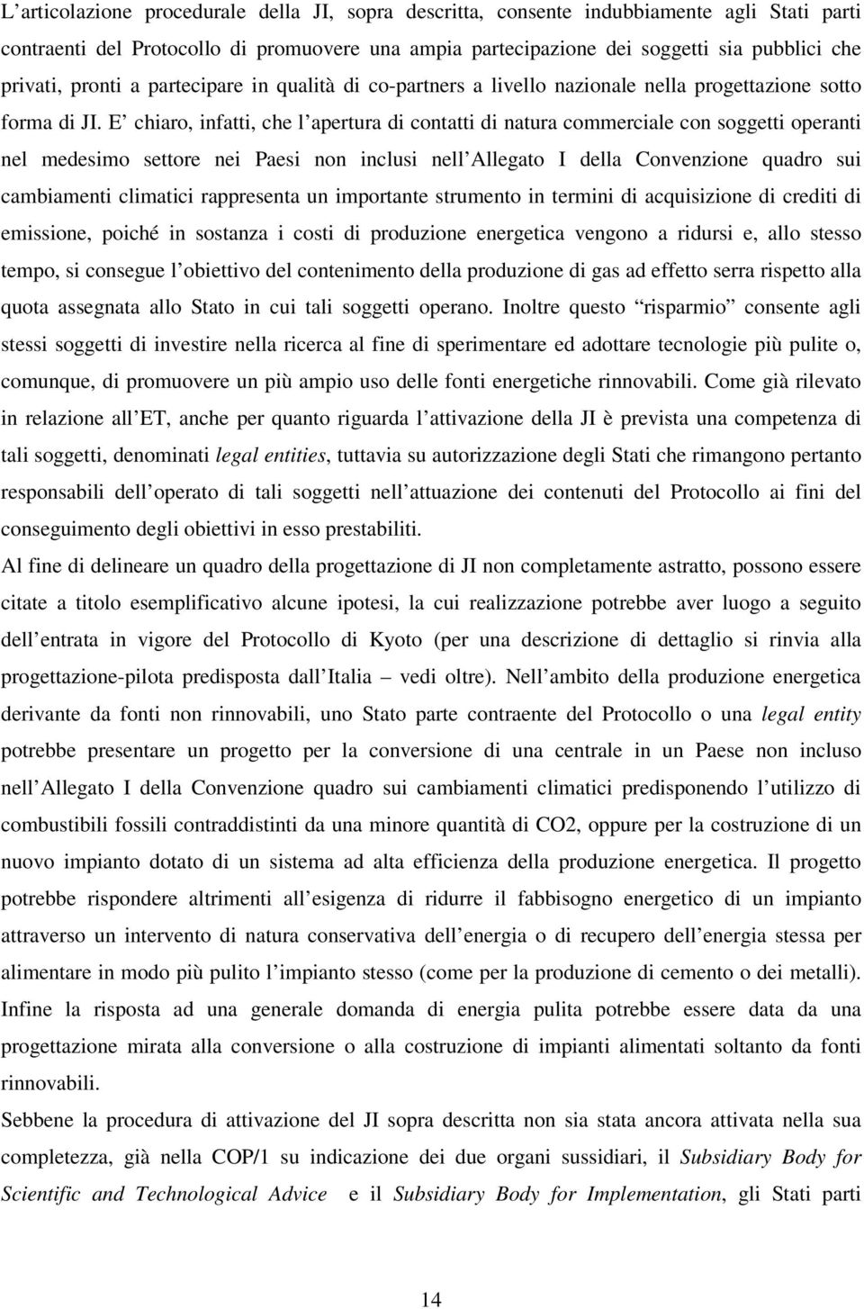 E chiaro, infatti, che l apertura di contatti di natura commerciale con soggetti operanti nel medesimo settore nei Paesi non inclusi nell Allegato I della Convenzione quadro sui cambiamenti climatici