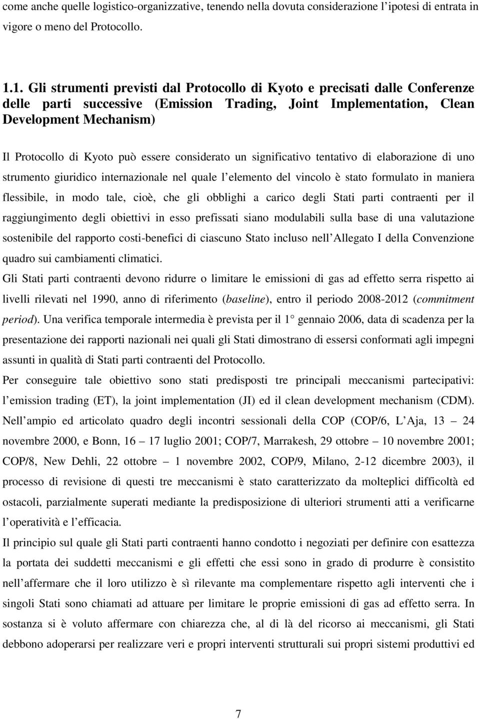 essere considerato un significativo tentativo di elaborazione di uno strumento giuridico internazionale nel quale l elemento del vincolo è stato formulato in maniera flessibile, in modo tale, cioè,