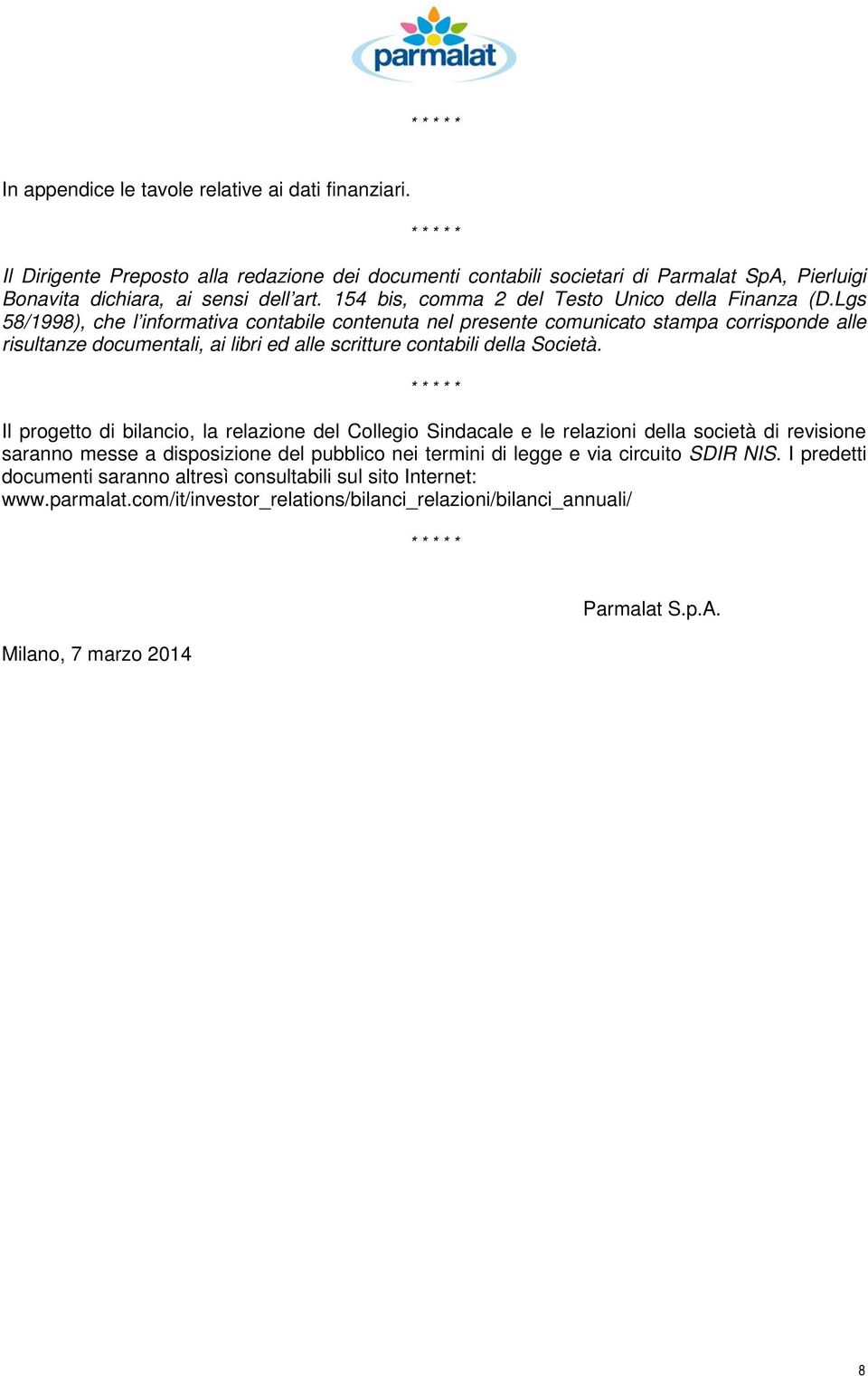 Lgs 58/1998), che l informativa contabile contenuta nel presente comunicato stampa corrisponde alle risultanze documentali, ai libri ed alle scritture contabili della Società.