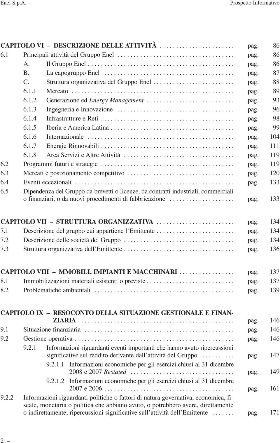 1.2 Generazione ed Energy Management........................... pag. 93 6.1.3 Ingegneria e Innovazione.................................... pag. 96 6.1.4 Infrastrutture e Reti......................................... pag. 98 6.